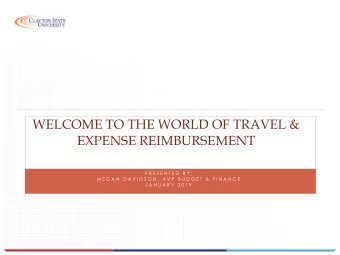 WELCOME TO THE WORLD OF TRAVEL &amp;  EXPENSE REIMBURSEMENT  P R E S E N T E D  B Y :  M E G A N  D