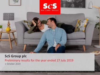 ScS Group plc  Preliminary results for the year ended 27 July 2019  1 October 2019  Agenda  In