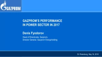 GAZPROMS PERFORMANCE  IN POWER SECTOR IN 2017  Denis Fyodorov  Head of Directorate, Gazprom,