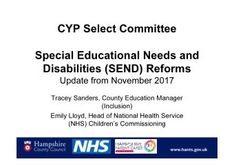 CYP Select Committee  Special Educational Needs and  Disabilities (SEND) Reforms  Update from