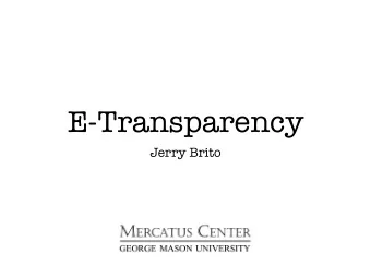 E-Transparency  Jerry Brito  Government data is  often not online.  Government data  that is online