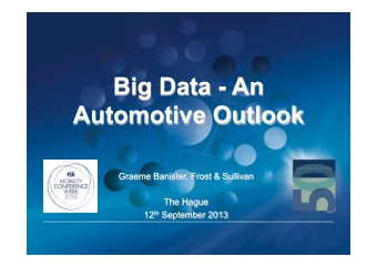 Big Data - An  Automotive Outlook  Graeme Banister, Frost &amp; Sullivan  The Hague 12 th September