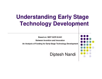 Understanding Early Stage  Technology Development  Based on: NIST GCR 02-841  Between Invention and
