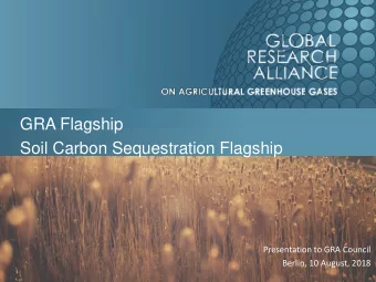 GRA Flagship  Soil Carbon Sequestration Flagship  Presentation to GRA Council  Berlin, 10 August,