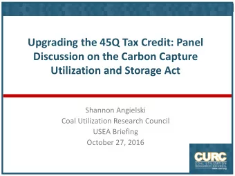 Upgrading the 45Q Tax Credit: Panel  Discussion on the Carbon Capture  Utilization and Storage Act