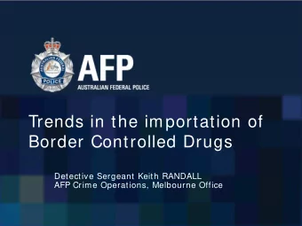 Trends in the importation of  Border Controlled Drugs  Detective Sergeant Keith RANDALL  AFP Crime