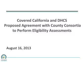 Proposed Agreement with County Consortia  to Perform Eligibility Assessments  August 16, 2013