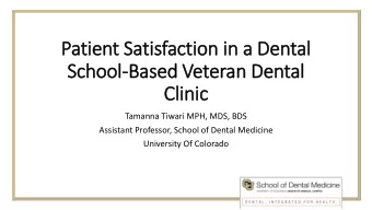 Patient Sa  Satisfaction i  in a  a Dental  School  ool-Ba  Based V  Veteran Dental  Clin  inic  ic