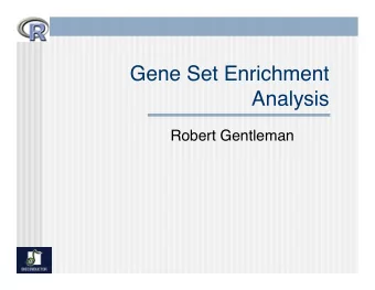 Gene Set Enrichment Analysis  Robert Gentleman  Outline  ! Description of the experimental