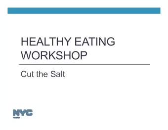 HEALTHY EATING  WORKSHOP  Cut the Salt  Agenda  Salt versus sodium  whats the difference?