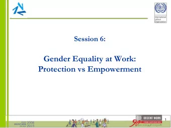 Gender Equality at Work: Protection vs Empowerment  1  Learning objectives  1.  Identify policy and