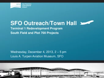 SFO Outreach/Town Hall  Terminal 1 Redevelopment Program  South Field and Plot 700 Projects