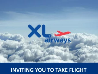 INVITING YOU TO TAKE FLIGHT  Who is XL Airways?  XL Airways is a French airline  based in Paris and