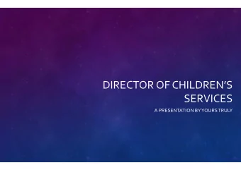 DIRECTOR OF CHILDRENS  SERVICES  A PRESENTATION BY YOURS TRULY  THE BRIEF  I were to replace the
