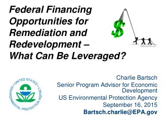 Federal Financing  Opportunities for  Remediation and  Redevelopment  What Can Be Leveraged?