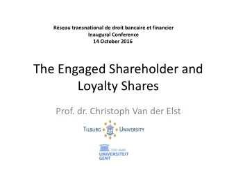 The Engaged Shareholder and  Loyalty Shares  Prof. dr. Christoph Van der Elst  The Engaged