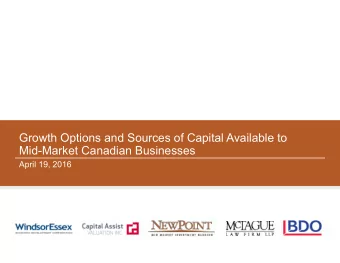 Growth Options and Sources of Capital Available to  Mid-Market Canadian Businesses  April 19, 2016
