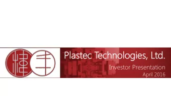 Pl  Plas  astec  tec T  ec  echnolog  hnologies,  ies, Ltd  td.  Investor Presentation  April 2016