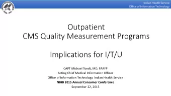 Outpatient  CMS Quality Measurement Programs  Implications for I/T/U  CAPT Michael Toedt, MD, FAAFP