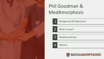 Phil Goodman &amp;  MedAmorphosis  1  Background &amp; Experience  2  What is Lean?  3