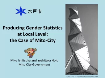 Producing Gender Statistics  at Local Level:  the Case of Mito-City  Miya Ishitsuka and Yoshitaka