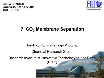 7. CO 2 Membrane Separation  Teruhiko Kai and Shingo Kazama  Chemical Research Group  Research