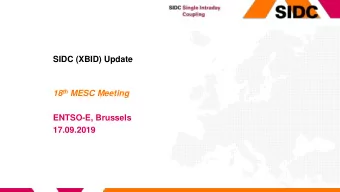 SIDC (XBID) Update 18 th MESC Meeting  ENTSO-E, Brussels  17.09.2019 SIDC  Headlines on Progress