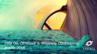DNB Oil, Offshore &amp; Shipping C onference  March 2018  Agenda  Odfjell at a glance  Our