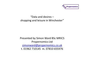 Data and desires   shopping and leisure in Winchester  Presented by Simon Ward BSc MRICS