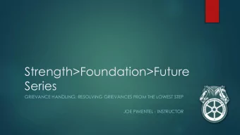 Series  GRIEVANCE HANDLING: RESOLVING GRIEVANCES FROM THE LOWEST STEP  JOE PIMENTEL - INSTRUCTOR