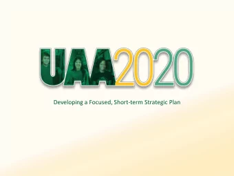 Developing a Focused, Short-term Strategic Plan  Agenda for Todays Meeting  Overview of UAA