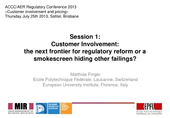 Session 1:  Customer Involvement:  the next frontier for regulatory reform or a  smokescreen hiding