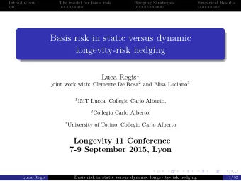 Basis risk in static versus dynamic  longevity-risk hedging Luca Regis 1 joint work with: Clemente