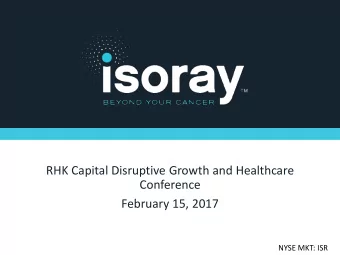 RHK Capital Disruptive Growth and Healthcare  Conference  February 15, 2017  NYSE MKT: ISR  Safe