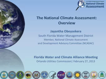 The National Climate Assessment:  Overview  Jayantha Obeysekera  South Florida Water Management