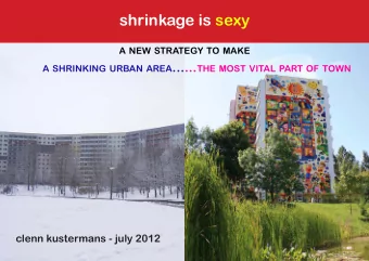 shrinkage is sexy a new strategy to make a shrinking urban area ... ... the most vital part of town