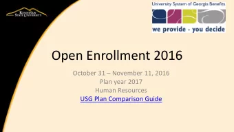 Open Enrollment 2016  October 31  November 11, 2016  Plan year 2017  Human Resources  USG Plan