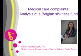 Medical care complaints:  Analysis of a Belgian sickness fund  Katrien Mortelmans, MD PhD  Medical