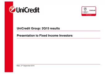 UniCredit Group: 2Q15 results  Presentation to Fixed Income Investors Milan, 2 nd September 2015