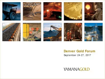 Denver Gold Forum  S  eptember 24-27, 2017 Cautionary Note Regarding Forward-Looking S  tatements