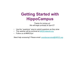Getting Started with  HippoCampus  Thanks for joining us!  We will begin promptly at 3pm ET