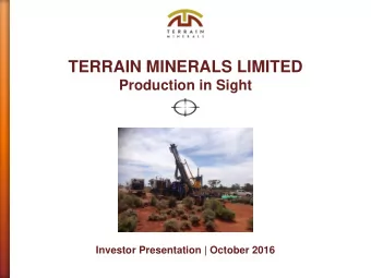 TERRAIN MINERALS LIMITED  Production in Sight  Investor Presentation | October 2016  Important