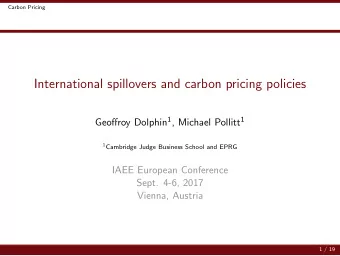 International spillovers and carbon pricing policies Geoffroy Dolphin 1 , Michael Pollitt 1 1