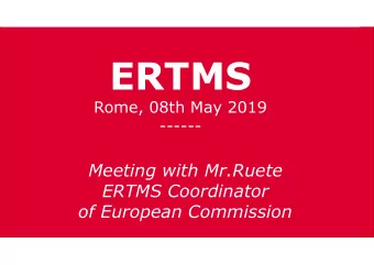 ERTMS  Rome, 08th May 2019  ------  Meeting with Mr.Ruete  ERTMS Coordinator  of European