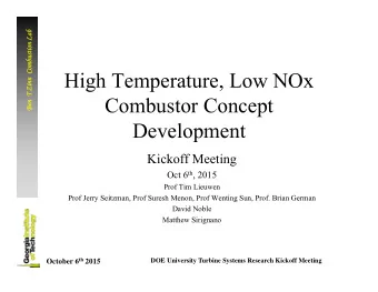 High Temperature, Low NOx  Ben  T Zinn  Combustor Concept  Ben  Development  Kickoff Meeting Oct 6