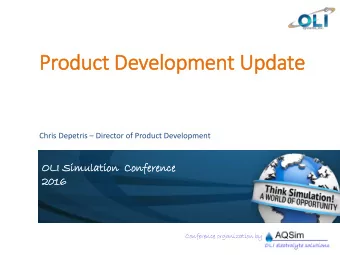 Product Development Update Chris Depetris  Director of Product Development  OL  OLI  I Simul