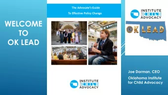 WELCOME  TO  OK LEAD  Joe Dorman, CEO  Oklahoma Institute  for Child Advocacy  What is advocacy?