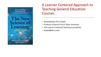A Learner Centered Approach to  Teaching General Education  Courses  Developed by Terry Doyle