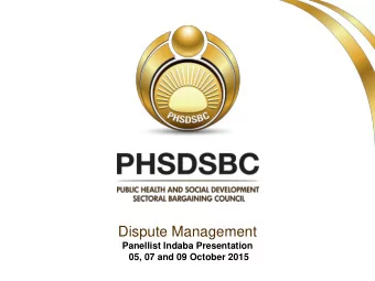 Dispute Management  Panellist Indaba Presentation  05, 07 and 09 October 2015  Content  Purpose