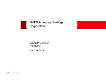 MUFG Americas Holdings Corporation  Investor Presentation  First Quarter  March 31, 2016  MUFG